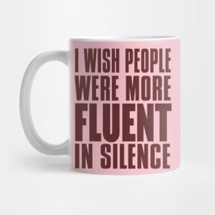 I WISH PEOPLE WERE MORE FLUENT IN SILENCE Mug